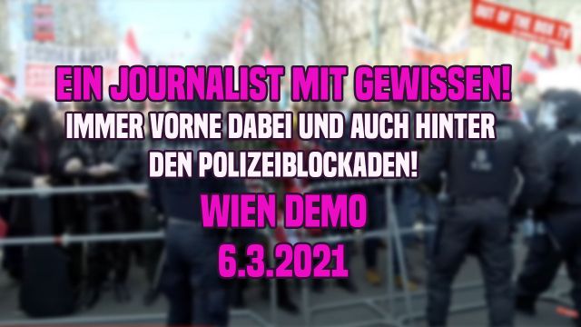 DEMO WIEN ++ 6.3.2021 - Teil.1 - Immer vorne mit dabei!